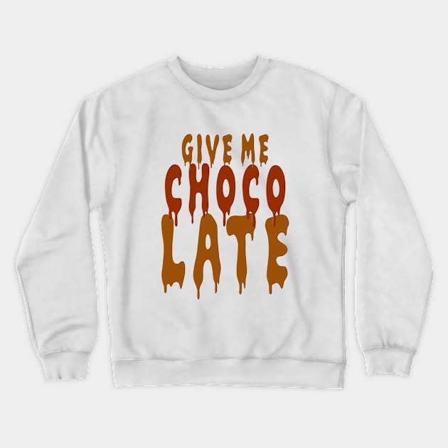 Give me Chocolate Crewneck Sweatshirt by Stoney09